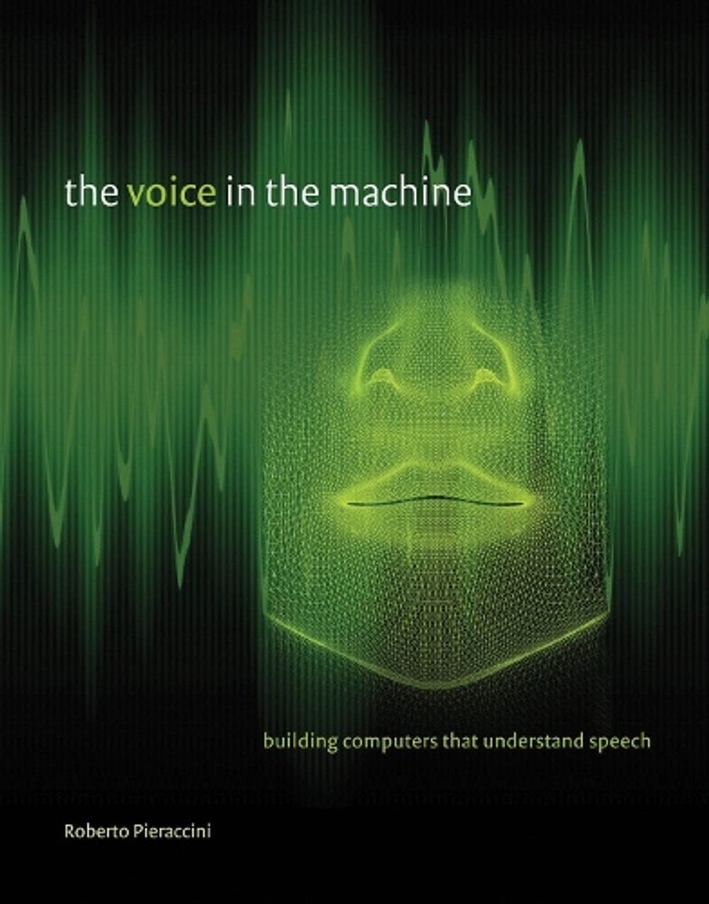 The Voice in the Machine by Roberto Pieraccini - ISBN: 9780262533294