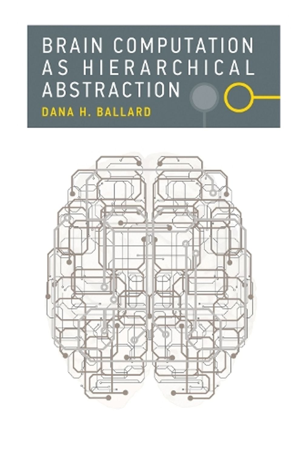 Brain Computation as Hierarchical Abstraction by Dana H. Ballard - ISBN: 9780262534123