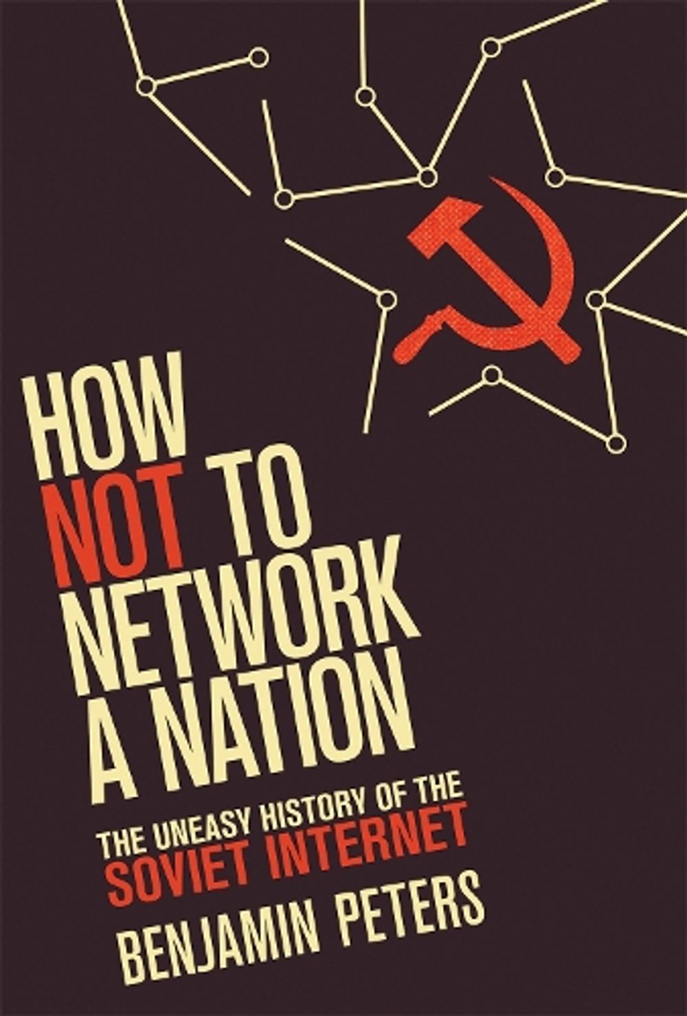 How Not to Network a Nation by Benjamin Peters - ISBN: 9780262534666