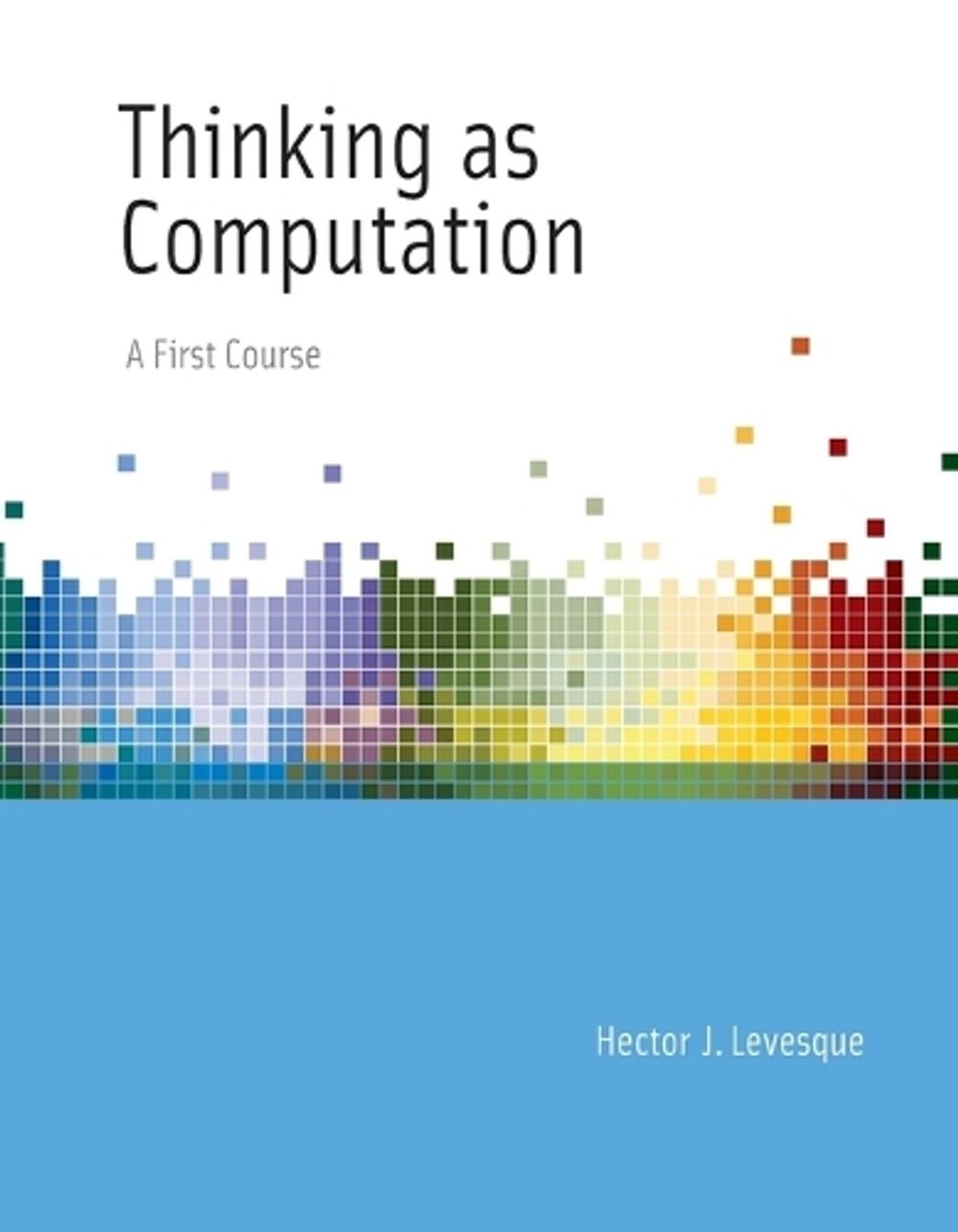 Thinking as Computation by Hector J. Levesque - ISBN: 9780262534741