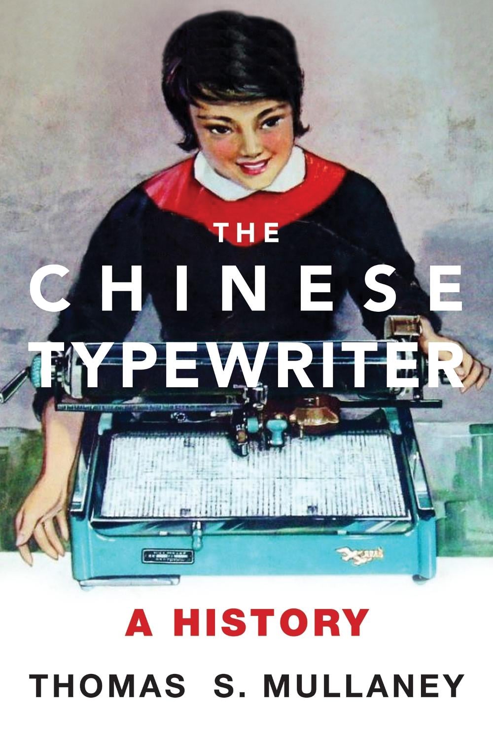 The Chinese Typewriter by Thomas S. Mullaney - ISBN: 9780262536103