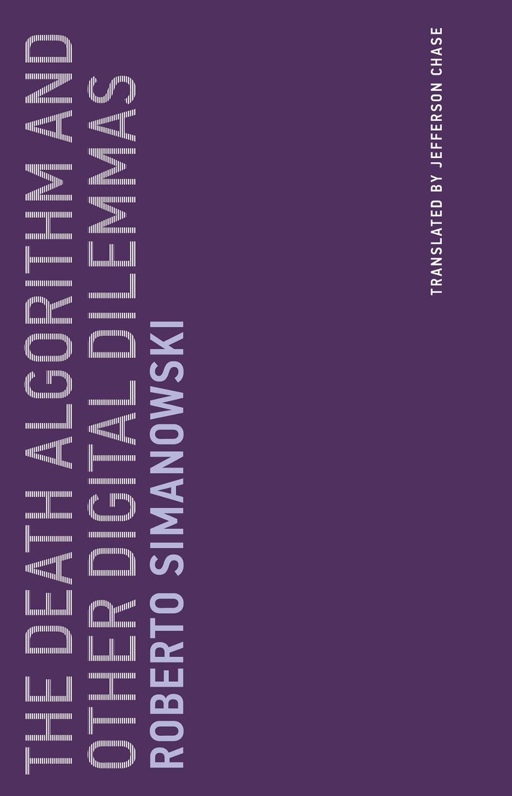 The Death Algorithm and Other Digital Dilemmas by Roberto Simanowski - ISBN: 9780262536370