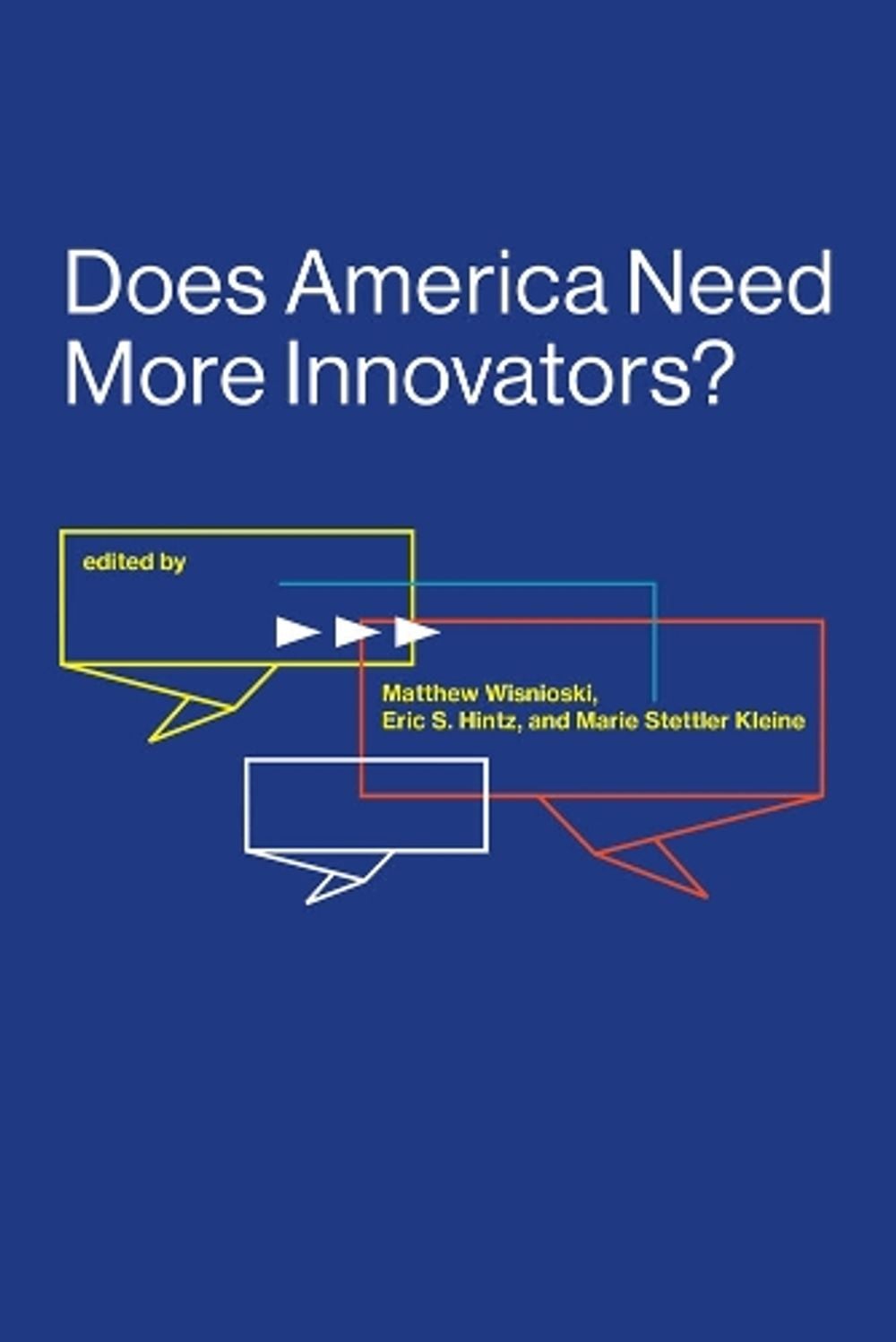 Does America Need More Innovators? by Marie Stettler Kleine - ISBN: 9780262536738