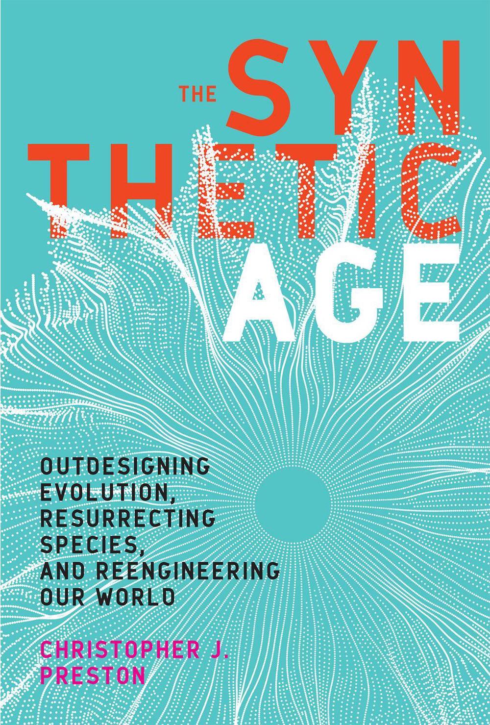 The Synthetic Age by Christopher J. Preston - ISBN: 9780262537094