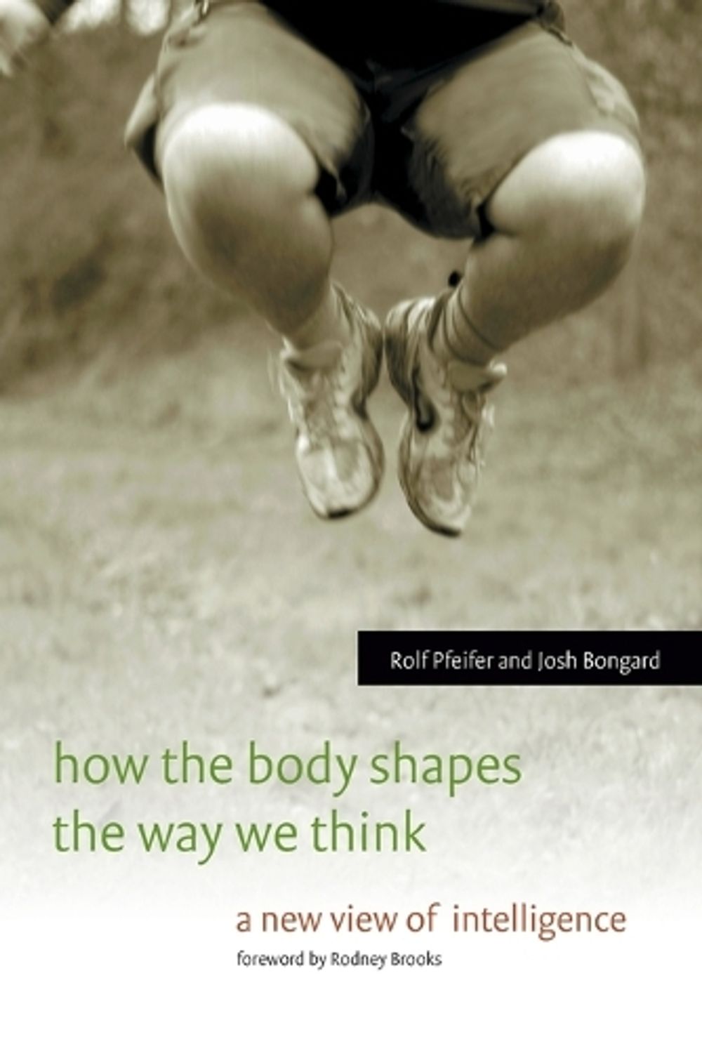 How the Body Shapes the Way We Think by Rolf Pfeifer - ISBN: 9780262537421