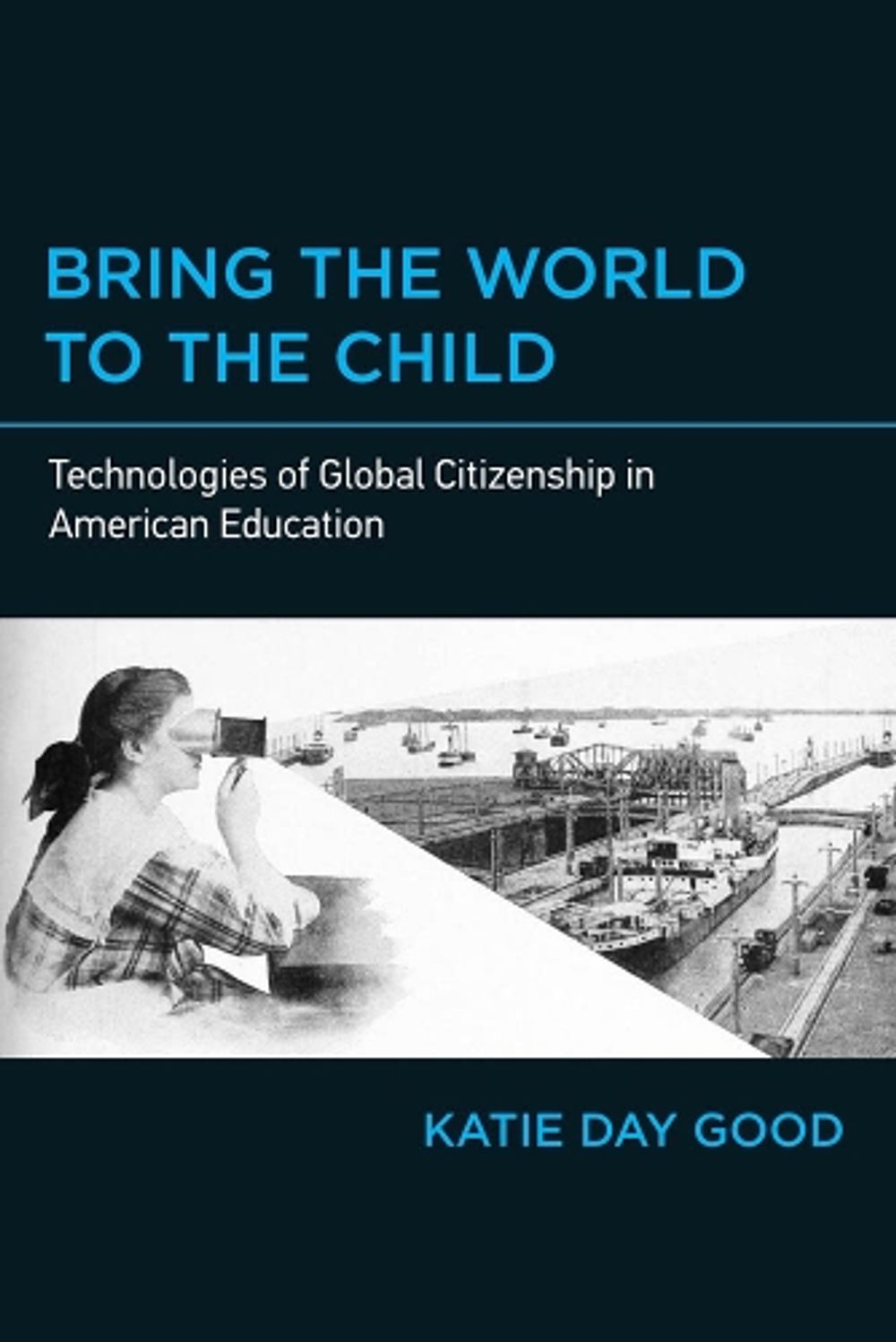 Bring the World to the Child by Katie Day Good - ISBN: 9780262538022