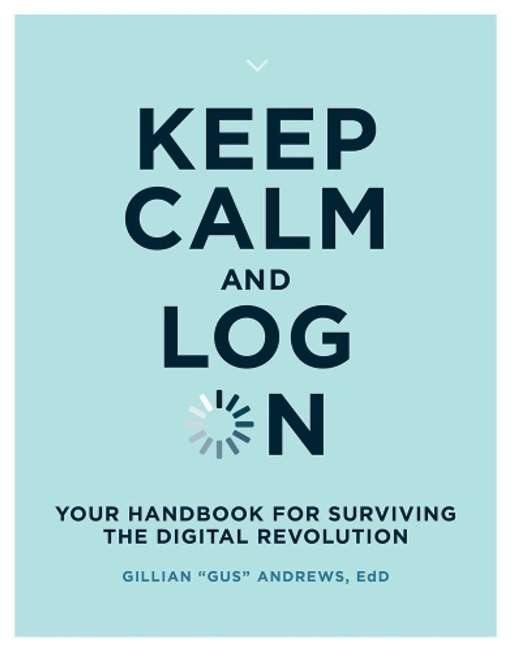 Keep Calm and Log On by Gillian Gus Andrews - ISBN: 9780262538763