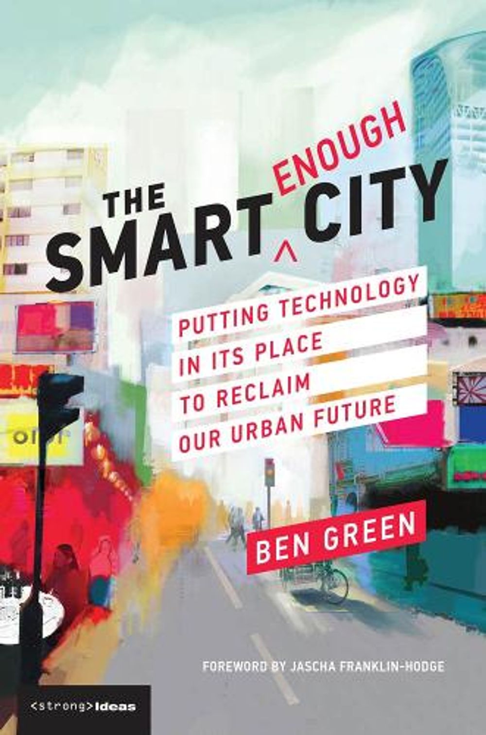 The Smart Enough City by Ben Green - ISBN: 9780262538961