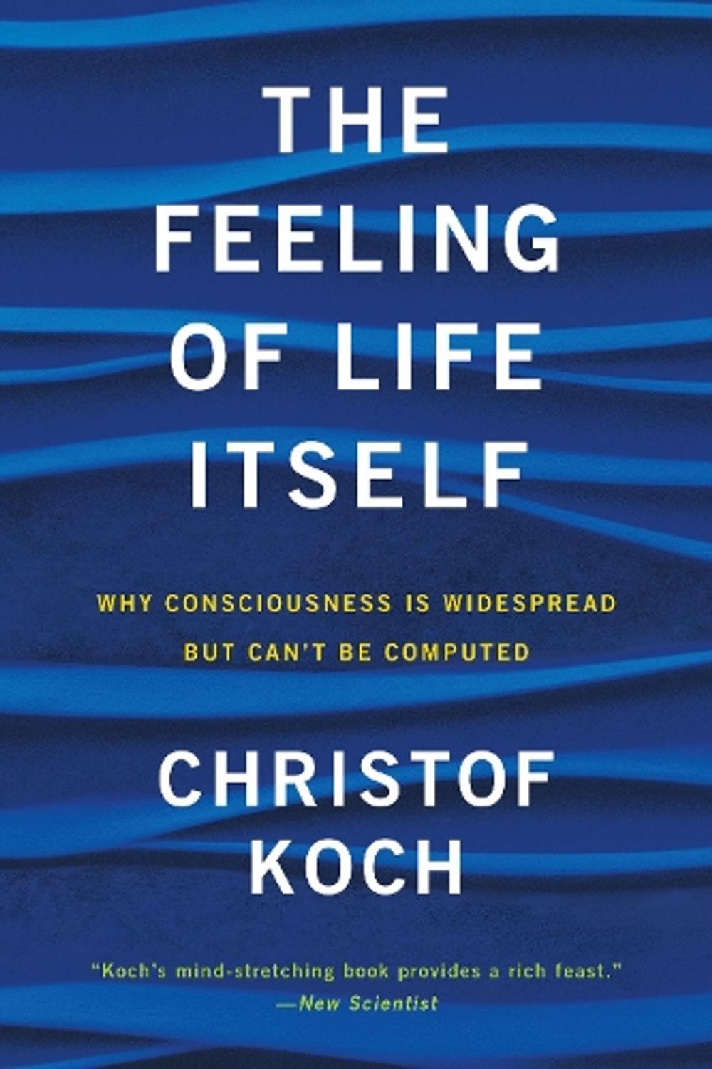 The Feeling of Life Itself by Christof Koch - ISBN: 9780262539555