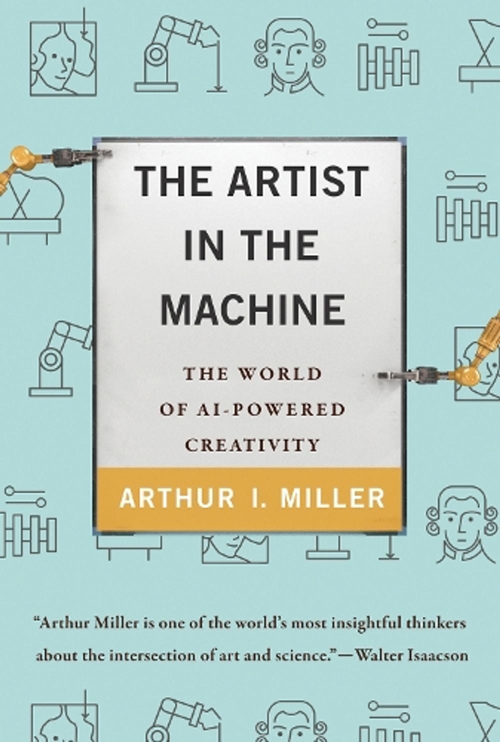 The Artist in the Machine by Arthur I. Miller - ISBN: 9780262539623