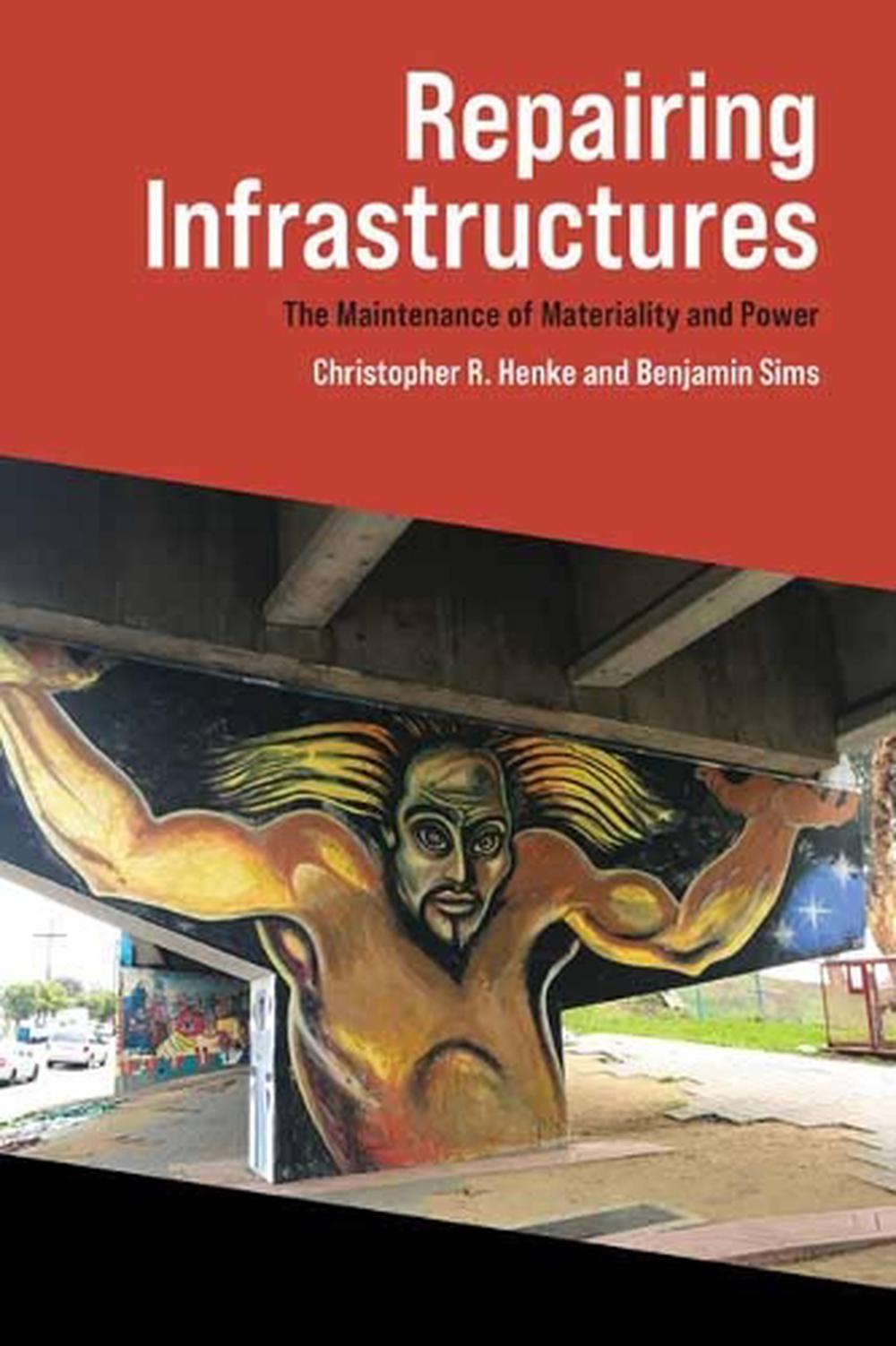 Repairing Infrastructures by Christopher R. Henke - ISBN: 9780262539708