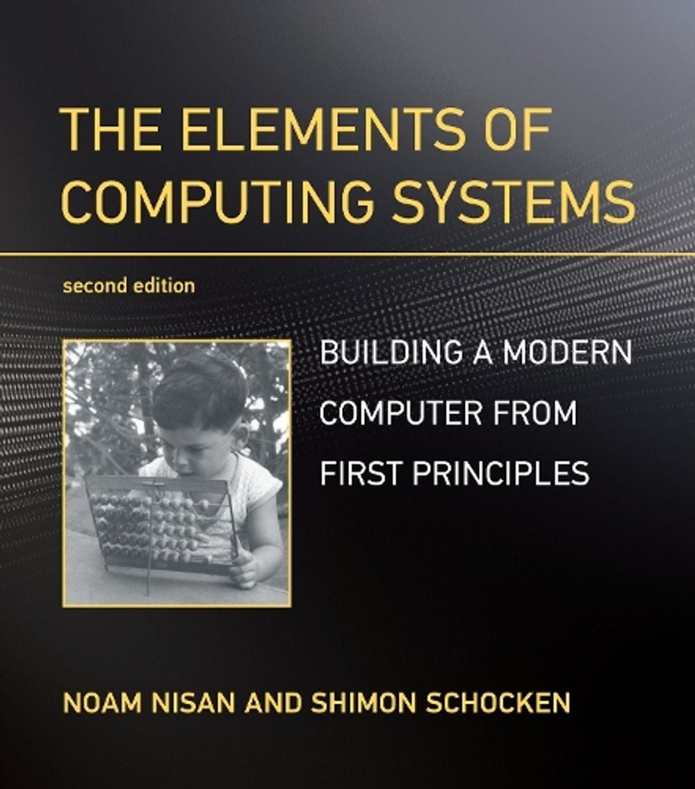 The Elements of Computing Systems by Noam Nisan - ISBN: 9780262539807