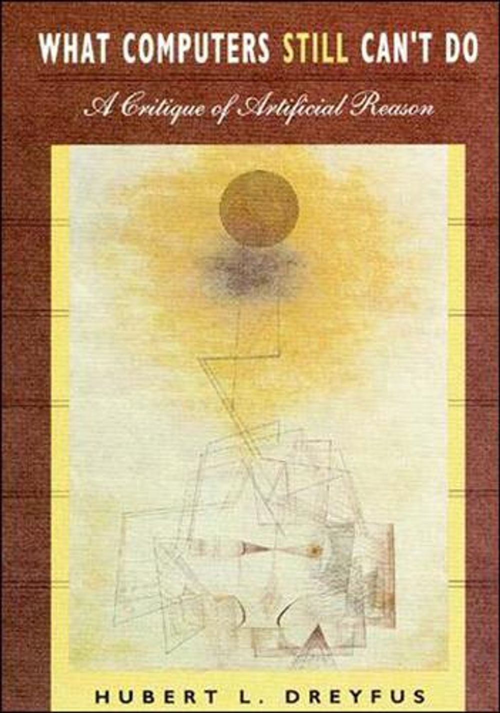 What Computers Still Can't Do by Hubert L. Dreyfus - ISBN: 9780262540674