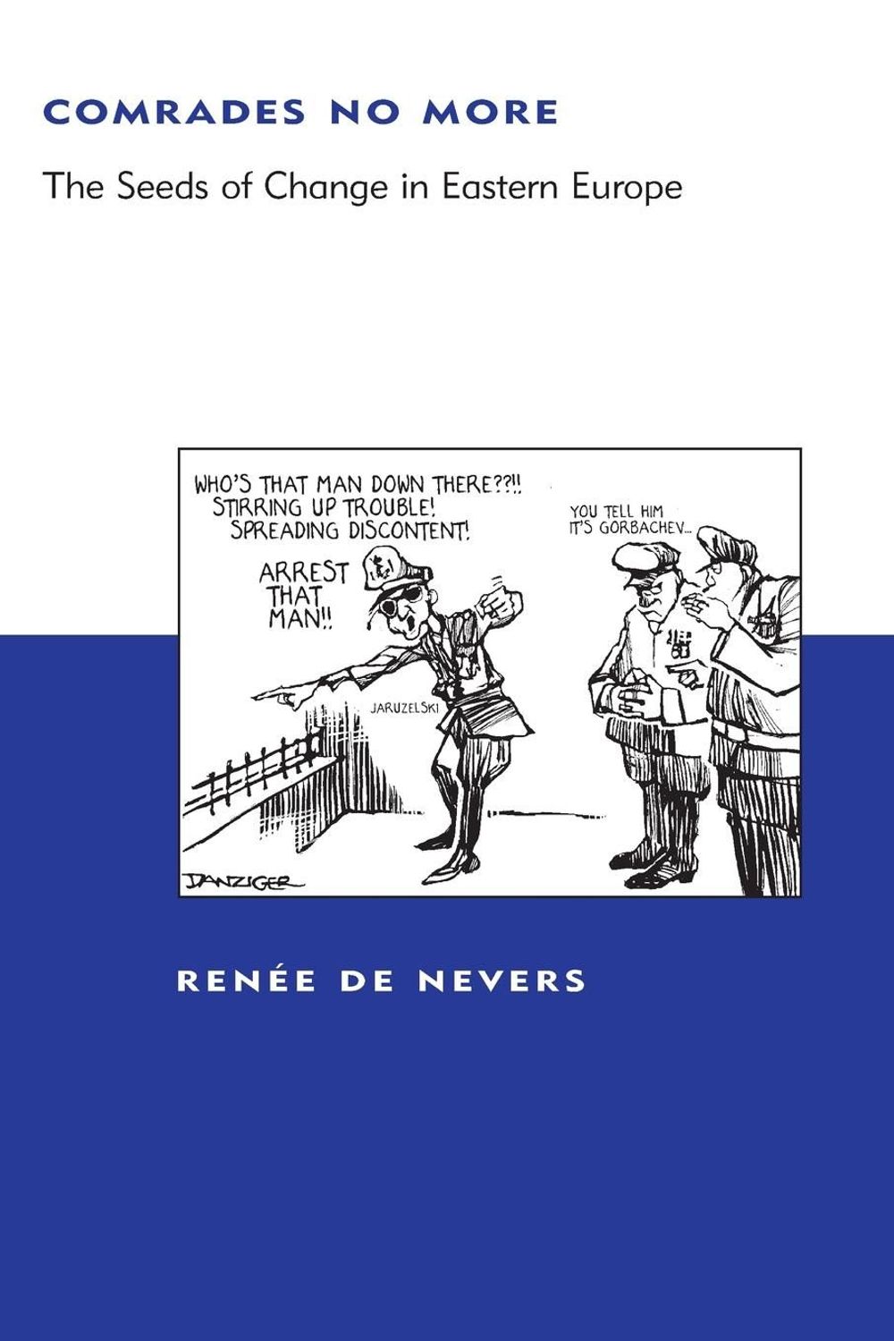 Comrades No More: The Seeds of Change in Eastern Europe by Renee De Nevers - ISBN: 9780262541299