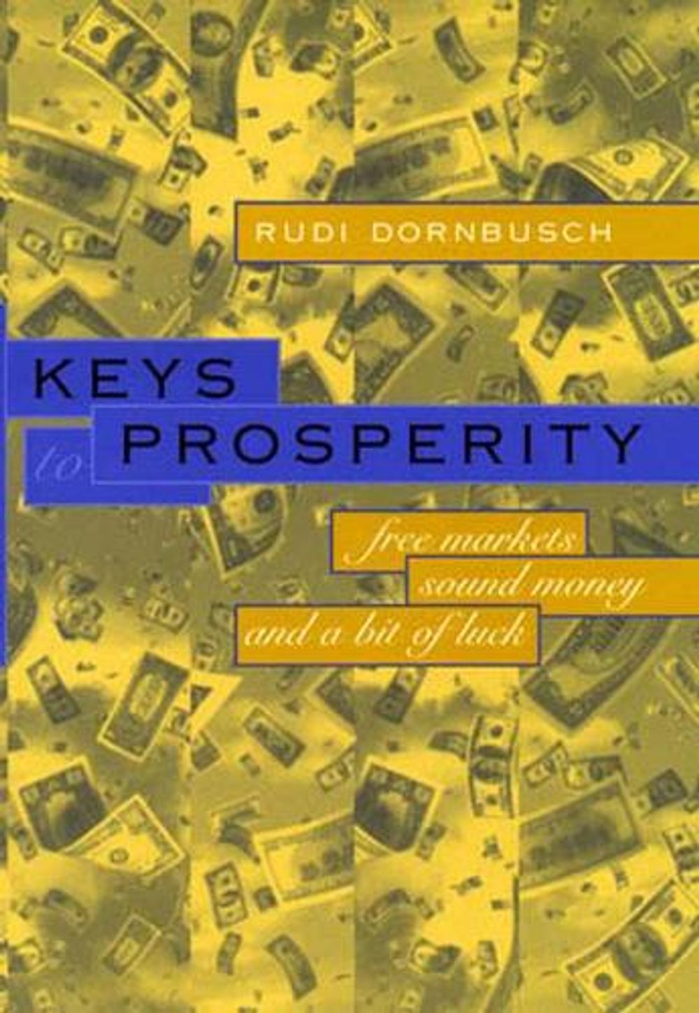 Keys to Prosperity: Free Markets, Sound Money, and a Bit of Luck by Rudi Dornbusch - ISBN: 9780262541367