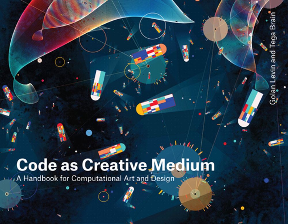 Code as Creative Medium by Golan Levin - ISBN: 9780262542043