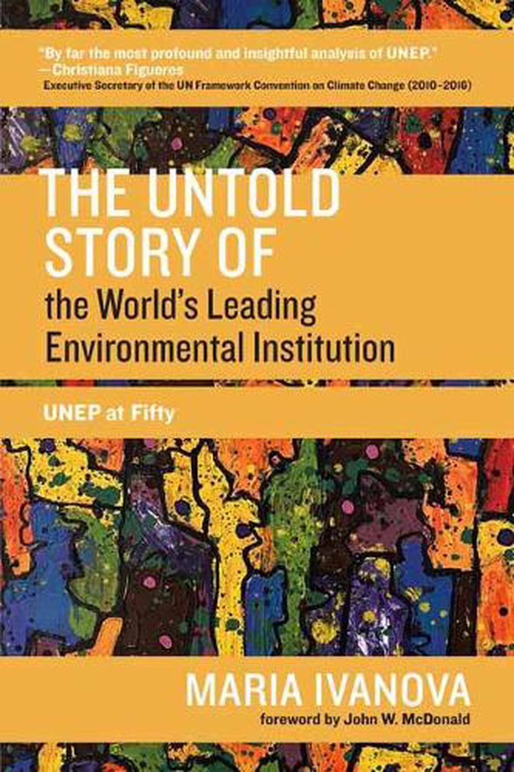 The Untold Story of the World's Leading Environmental Institution by Maria Ivanova - ISBN: 9780262542104