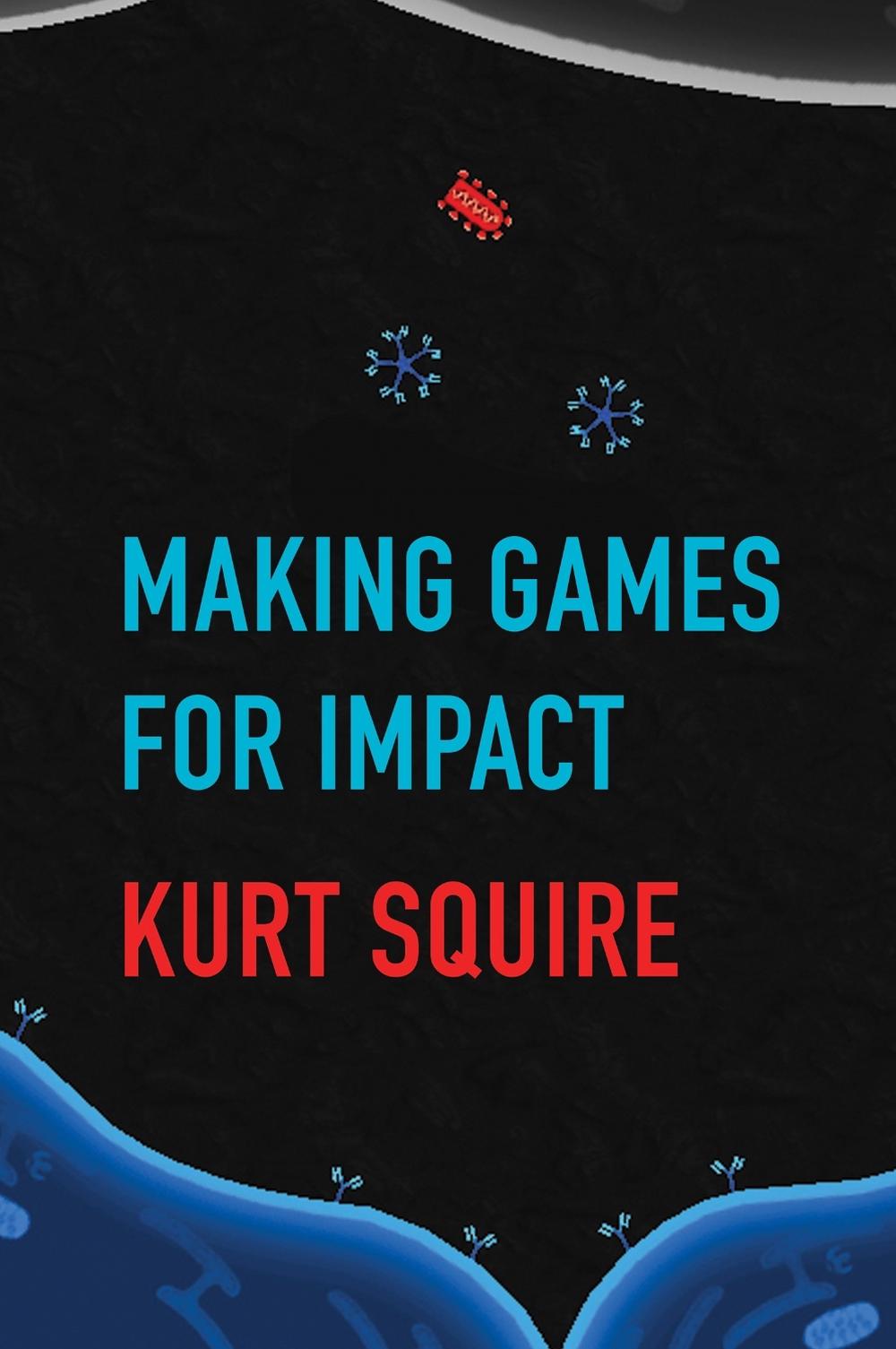 Making Games for Impact by Kurt Squire - ISBN: 9780262542173