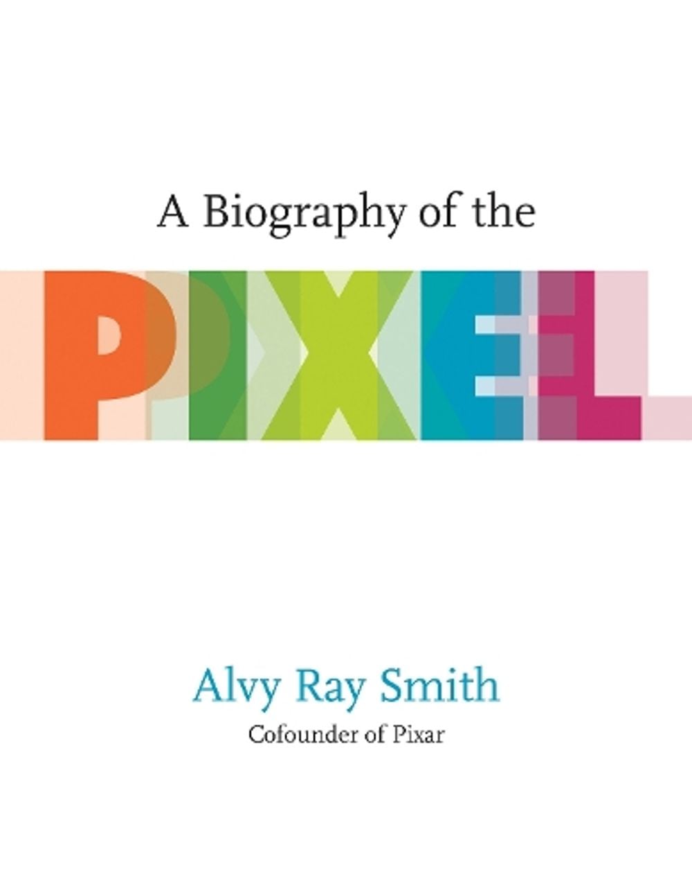 A Biography of the Pixel by Alvy Ray Smith - ISBN: 9780262542456