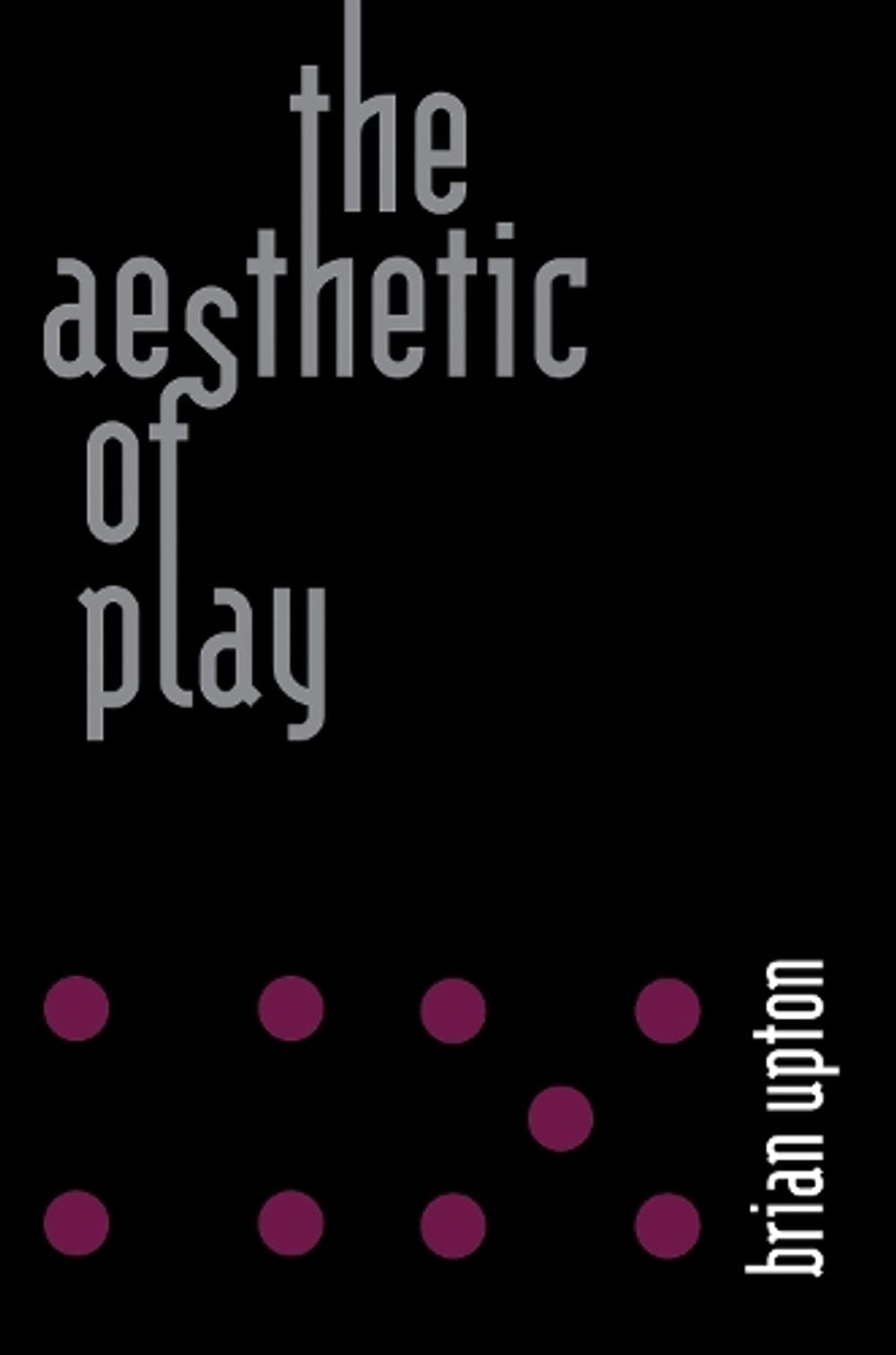 The Aesthetic of Play by Brian Upton - ISBN: 9780262542630