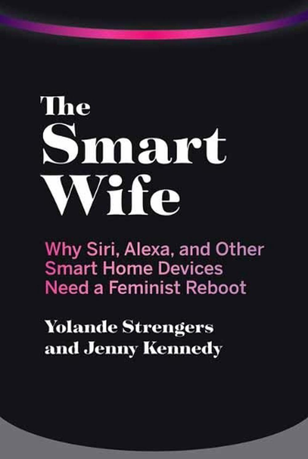 The Smart Wife by Yolande Strengers - ISBN: 9780262542791