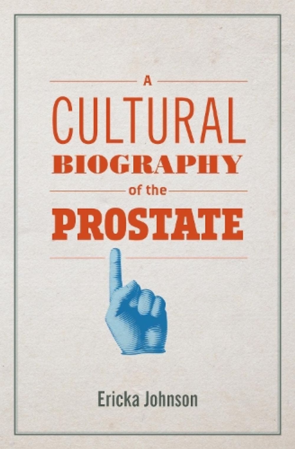 A Cultural Biography of the Prostate by Ericka Johnson - ISBN: 9780262543040