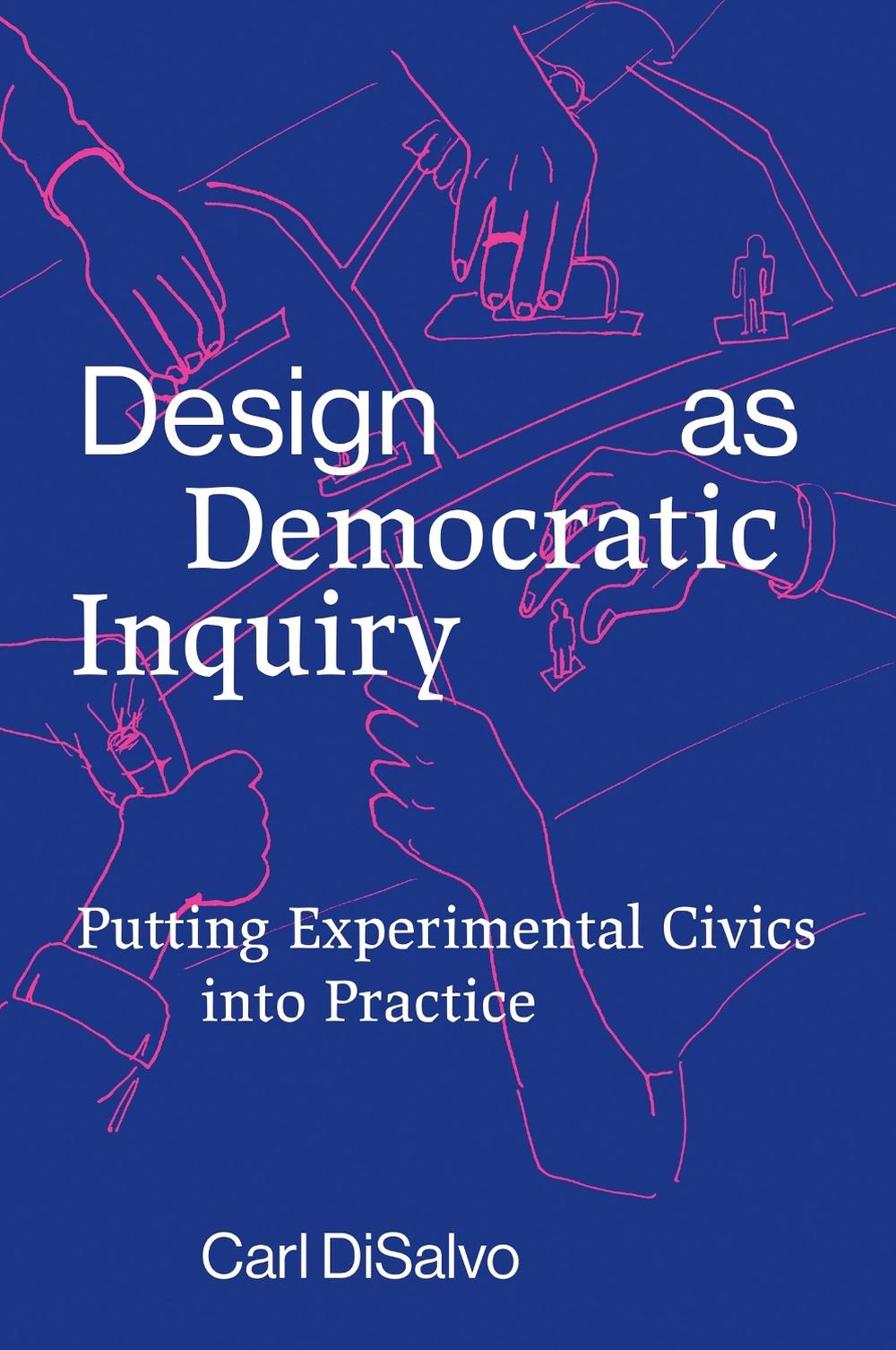 Design as Democratic Inquiry by Carl Disalvo - ISBN: 9780262543460