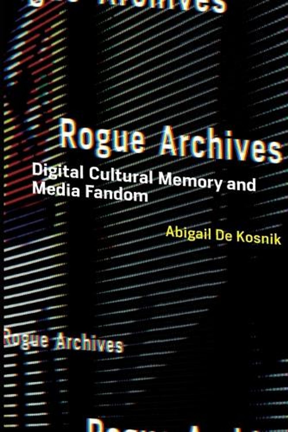 Rogue Archives by Abigail De Kosnik - ISBN: 9780262544740