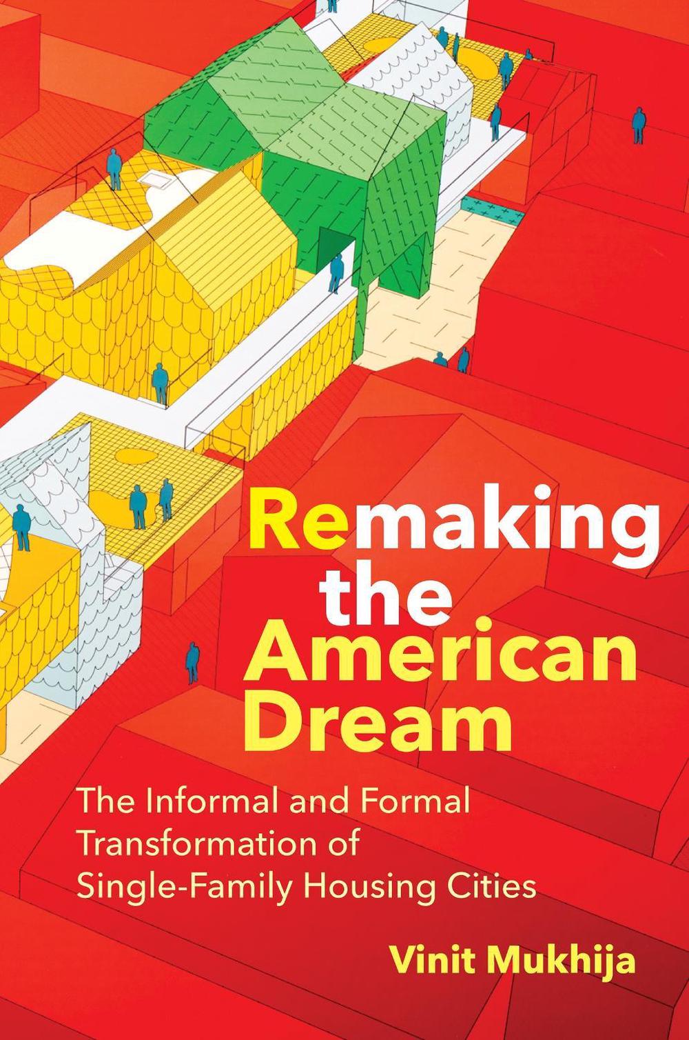 Remaking the American Dream by Vinit Mukhija - ISBN: 9780262544764