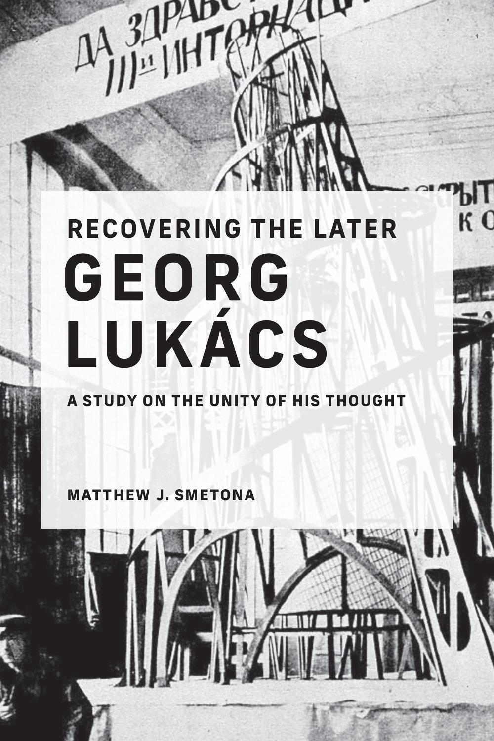 Recovering the Later Georg Lukács by Matthew J. Smetona - ISBN: 9780262545372
