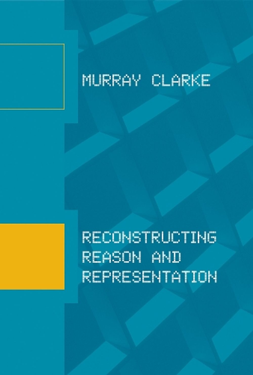 Reconstructing Reason and Representation by Murray Clarke - ISBN: 9780262545754