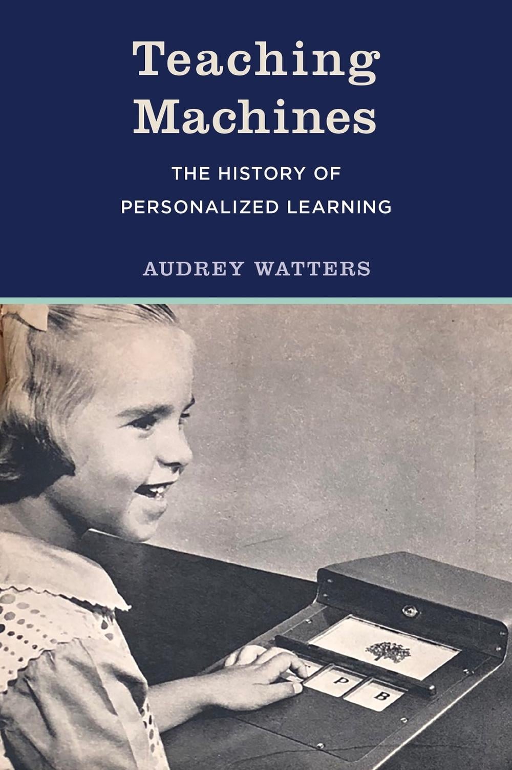Teaching Machines by Audrey Watters - ISBN: 9780262546065