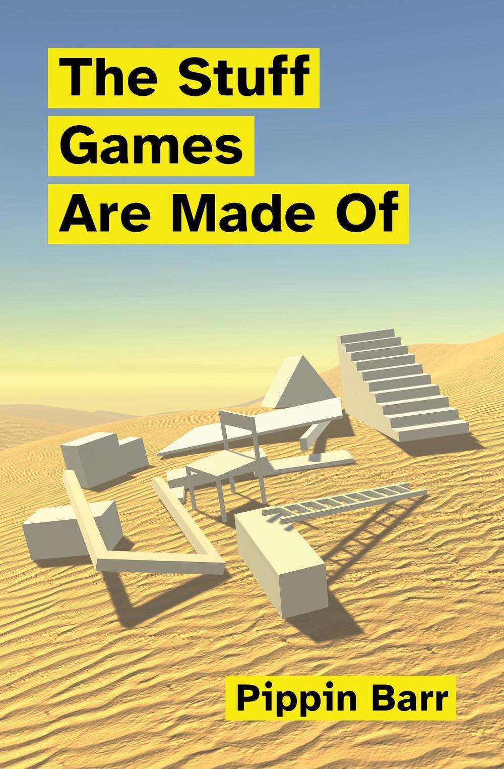 The Stuff Games Are Made Of by Pippin Barr - ISBN: 9780262546119