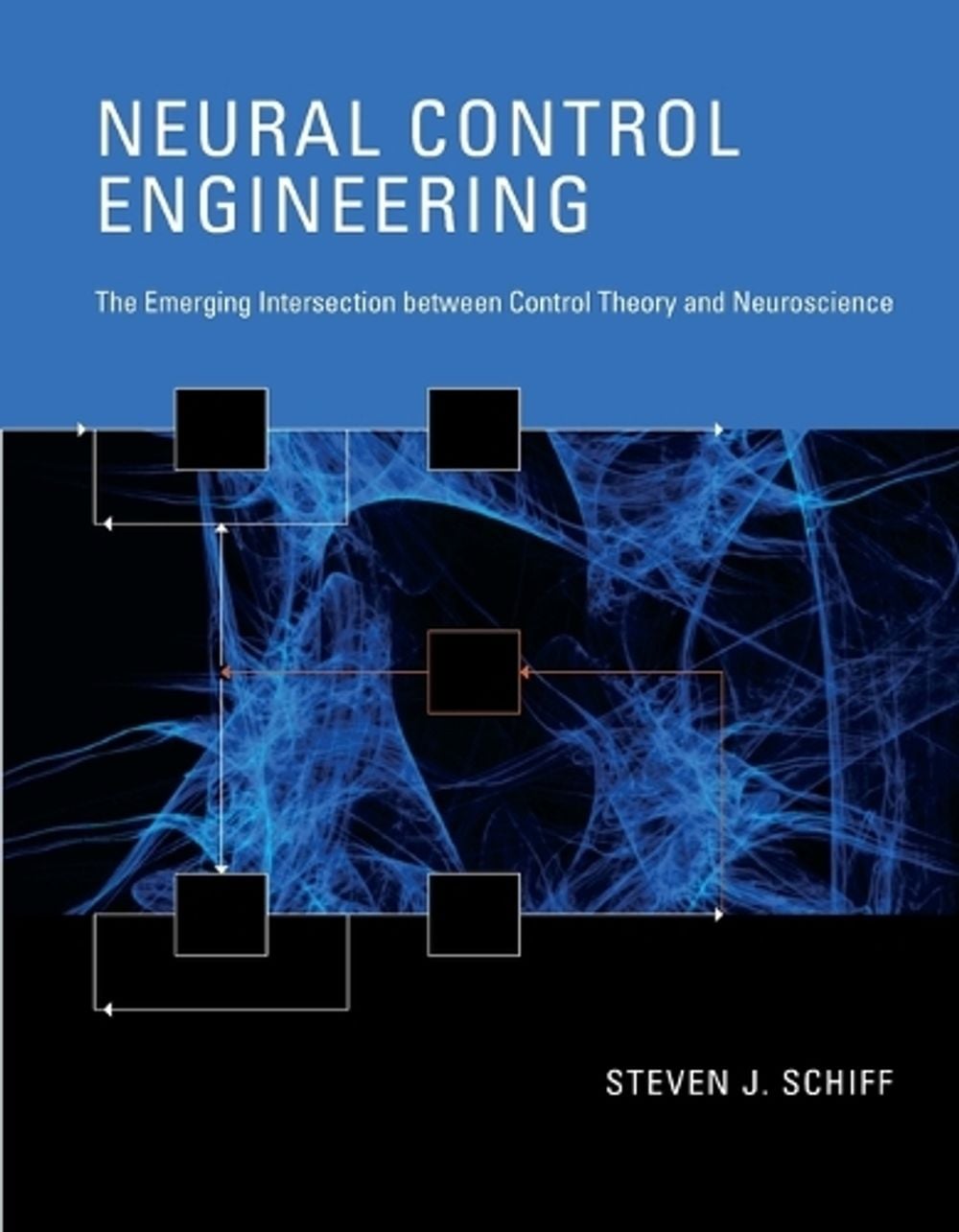 Neural Control Engineering by Steven J. Schiff - ISBN: 9780262546713