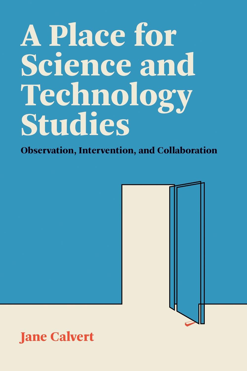 A Place for Science and Technology Studies by Jane Calvert - ISBN: 9780262546942