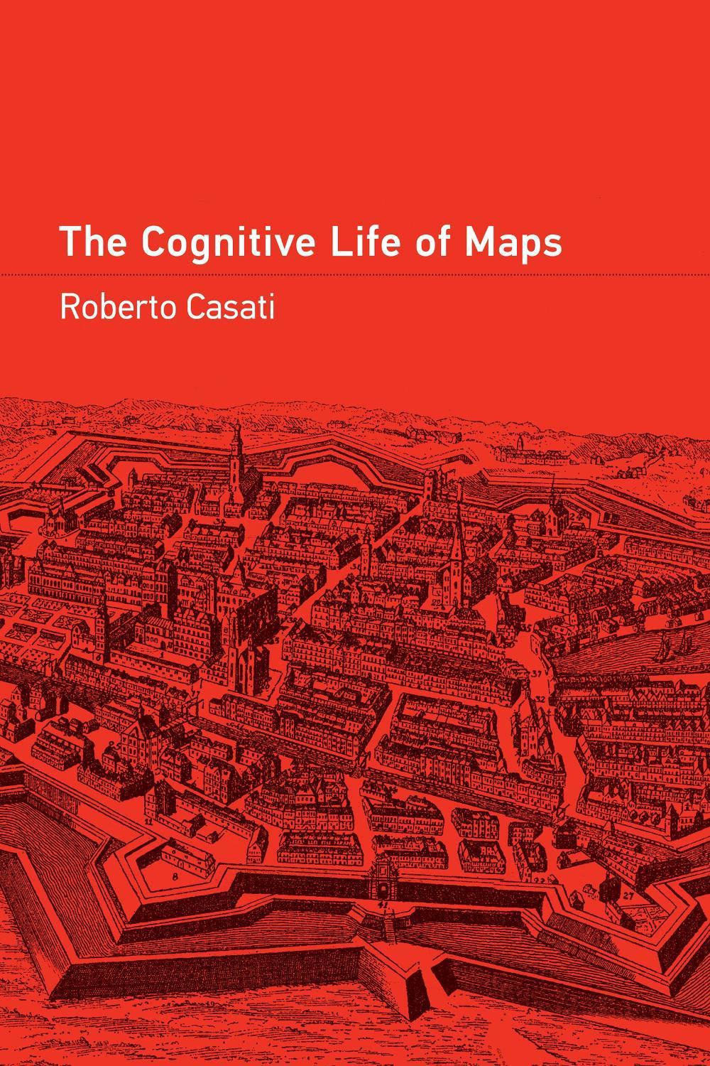 The Cognitive Life of Maps by Roberto Casati - ISBN: 9780262547086