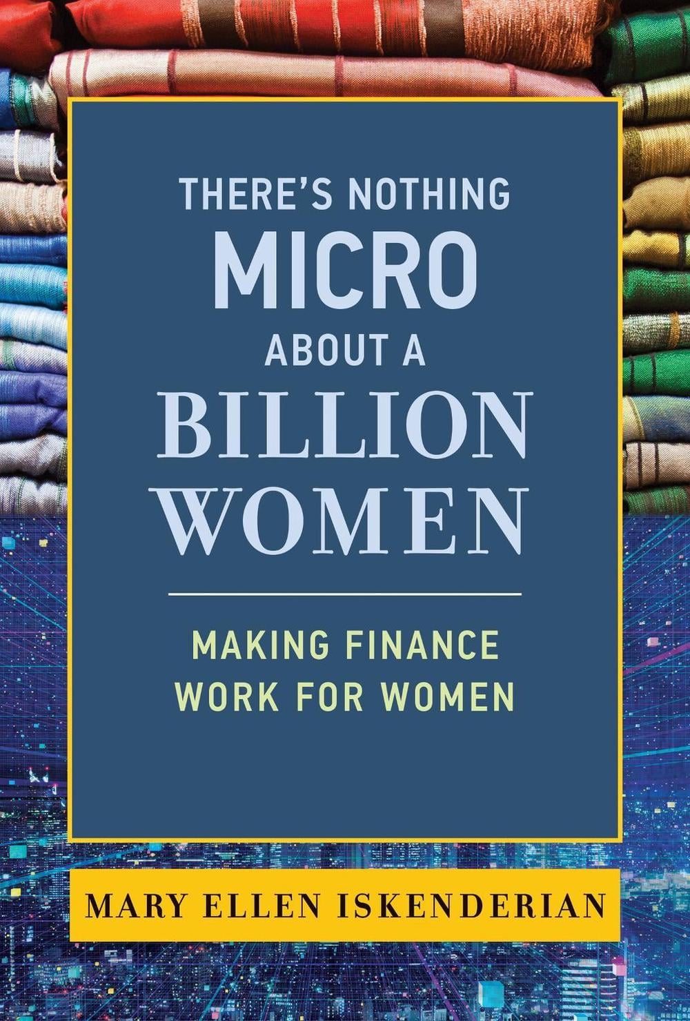 There's Nothing Micro about a Billion Women by Mary Ellen Iskenderian - ISBN: 9780262547192