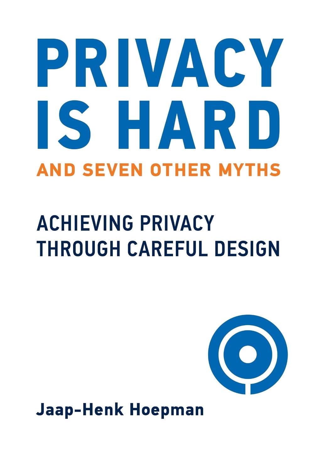 Privacy Is Hard and Seven Other Myths by Jaap-Henk Hoepman - ISBN: 9780262547208