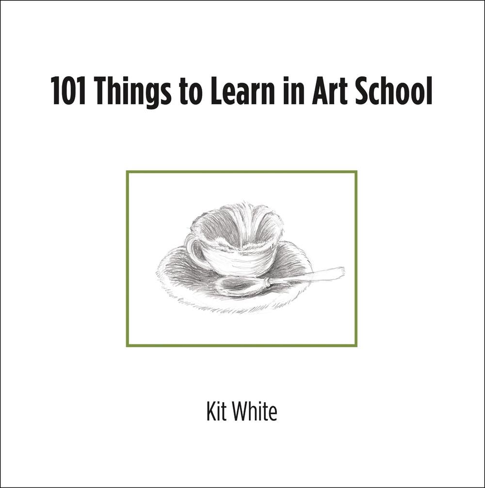 101 Things to Learn in Art School by Kit White - ISBN: 9780262547468