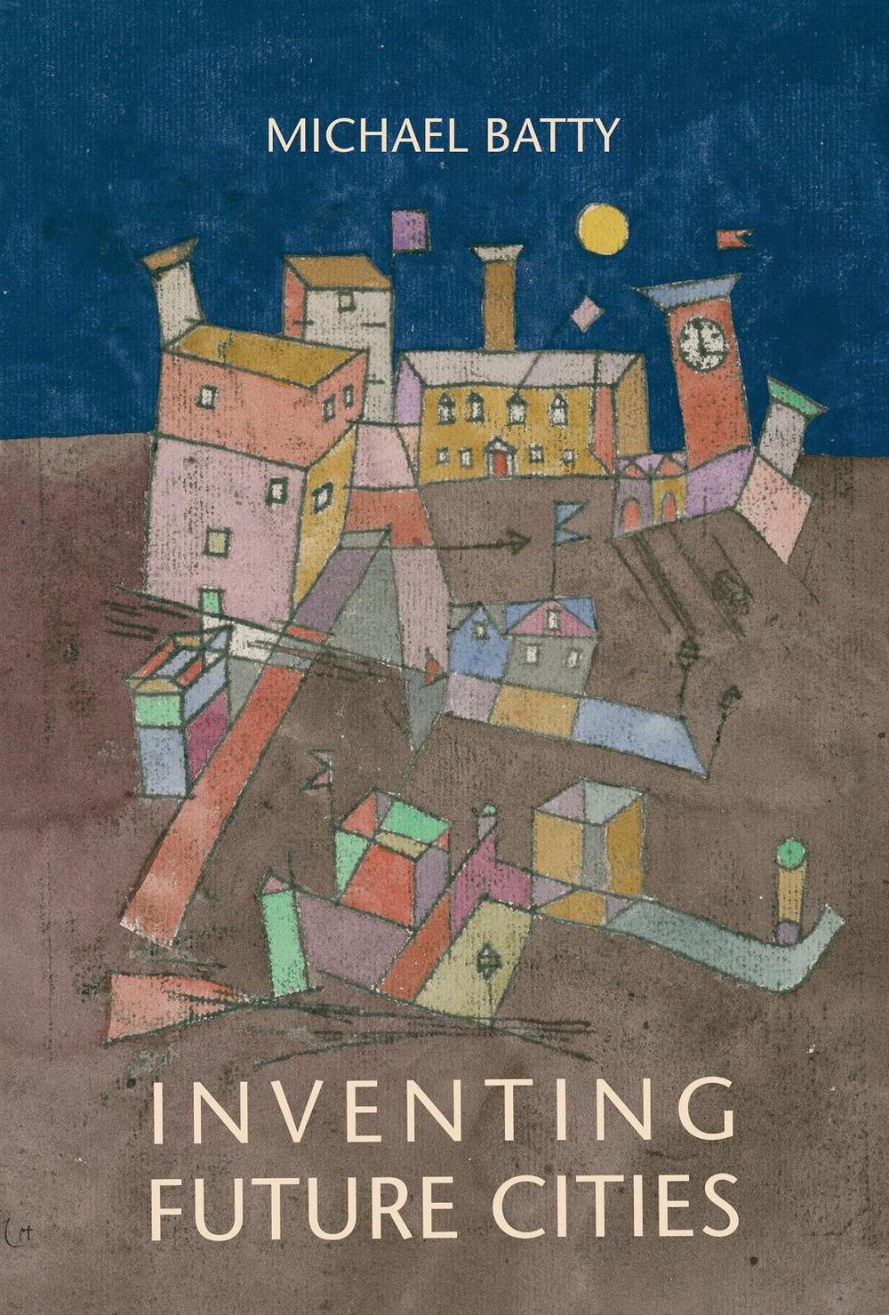 Inventing Future Cities by Michael Batty - ISBN: 9780262548656