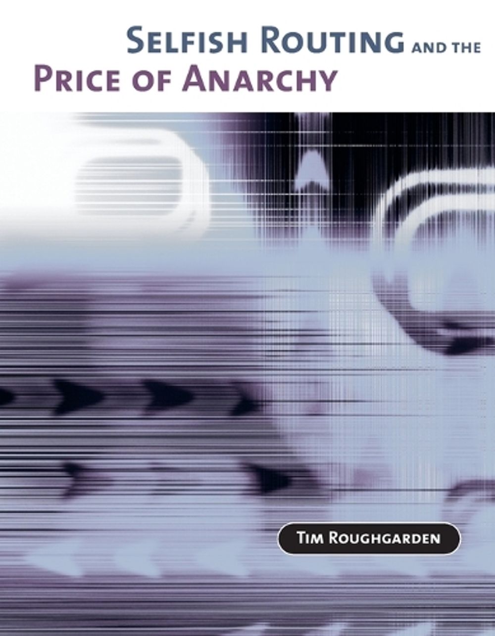 Selfish Routing and the Price of Anarchy by Tim Roughgarden - ISBN: 9780262549325