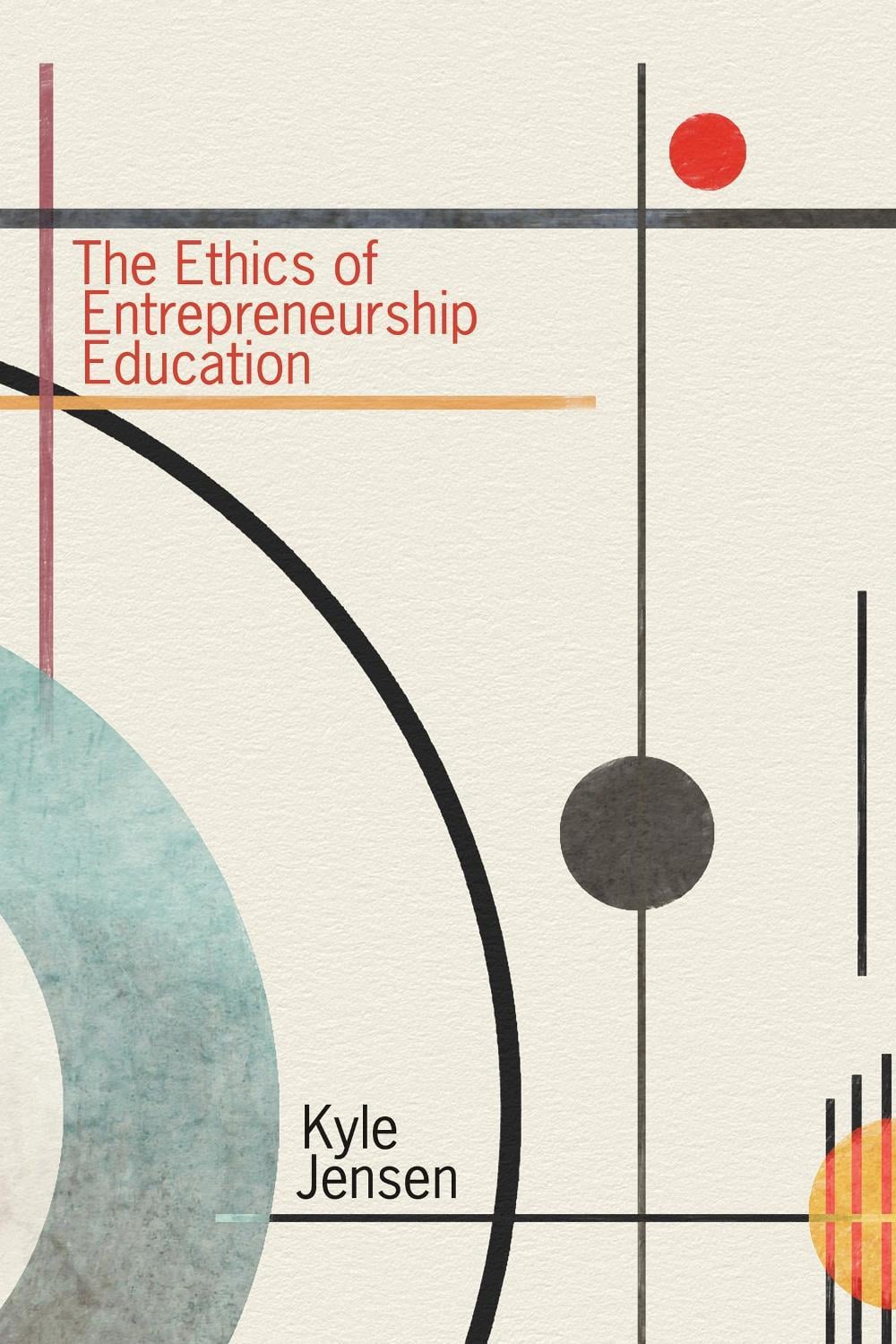 The Ethics of Entrepreneurship Education by Kyle Jensen - ISBN: 9780262549479