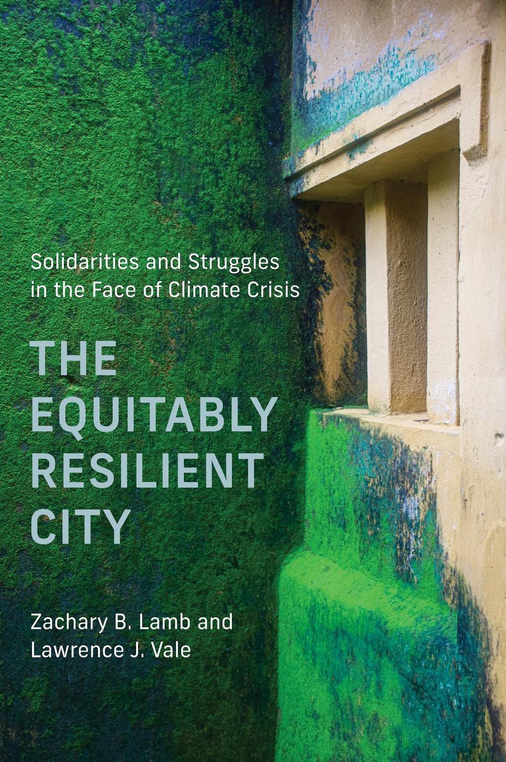 The Equitably Resilient City by Zachary B. Lamb - ISBN: 9780262549868