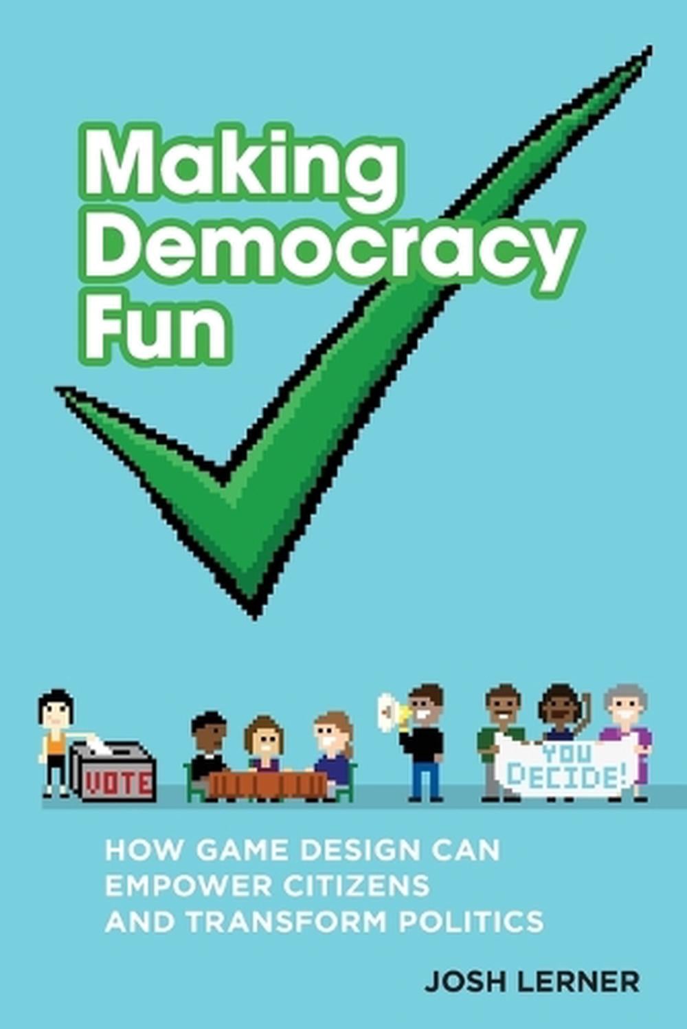 Making Democracy Fun by Josh A. Lerner - ISBN: 9780262551144
