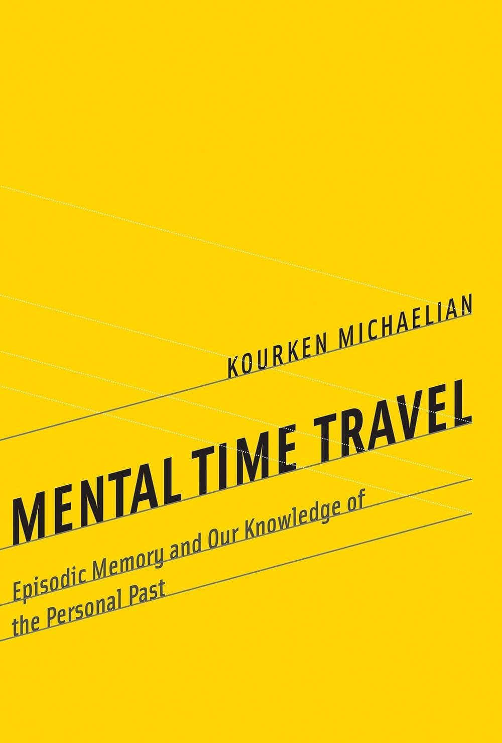 Mental Time Travel by Kourken Michaelian - ISBN: 9780262551151