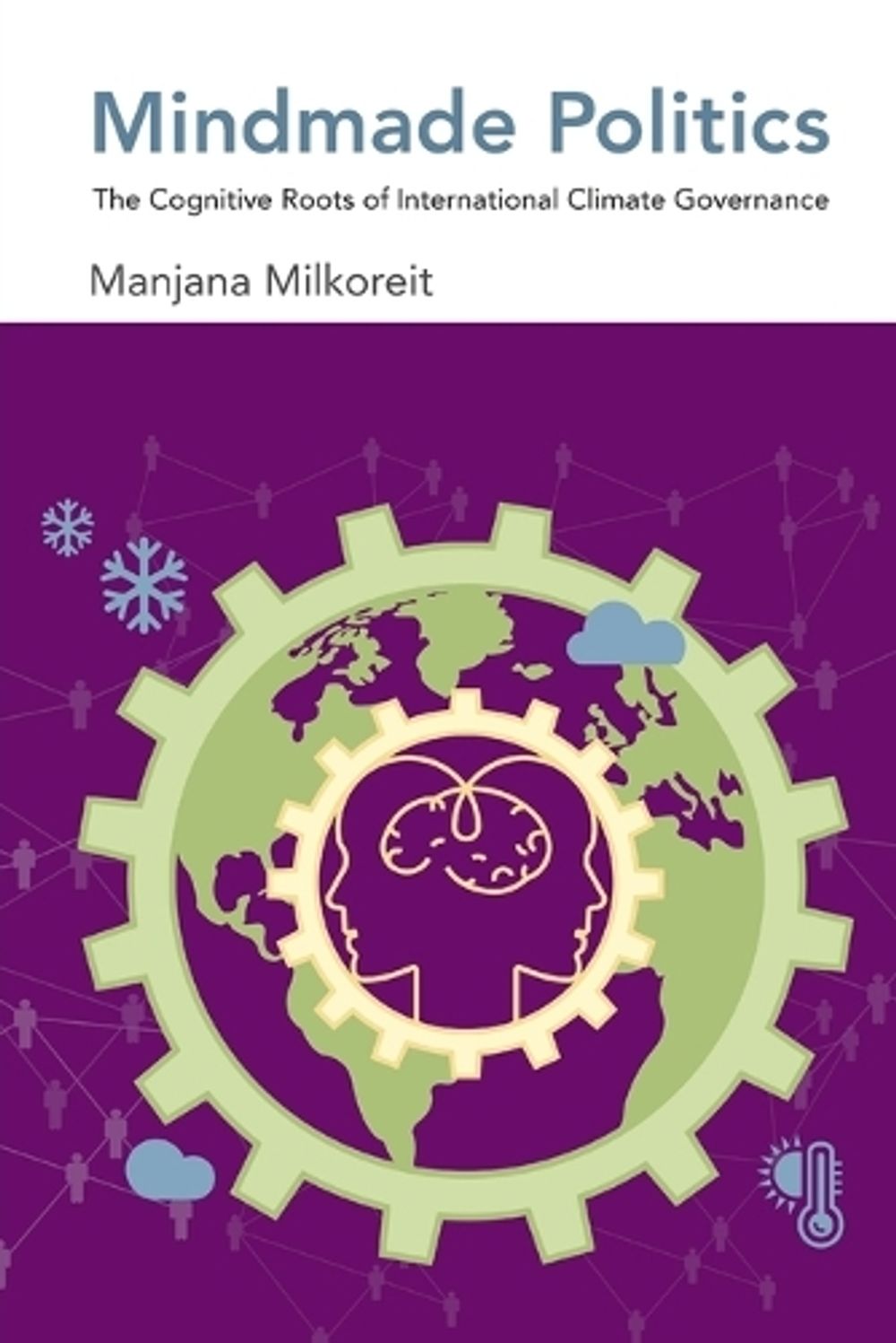 Mindmade Politics by Manjana Milkoreit - ISBN: 9780262551168