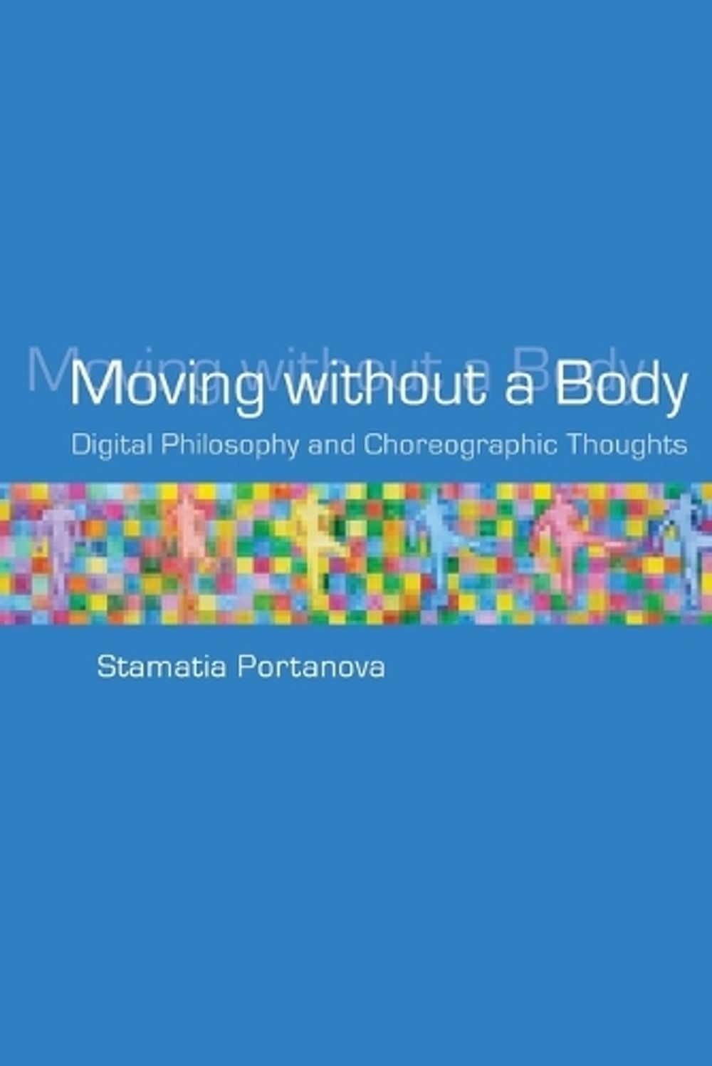 Moving without a Body by Stamatia Portanova - ISBN: 9780262551175