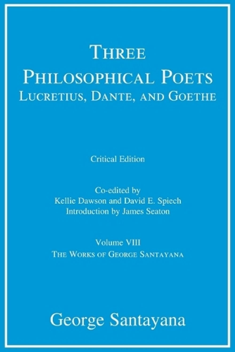Three Philosophical Poets: Lucretius, Dante, and Goethe, critical edition, Volume 8 by George Santayana - ISBN: 9780262551823