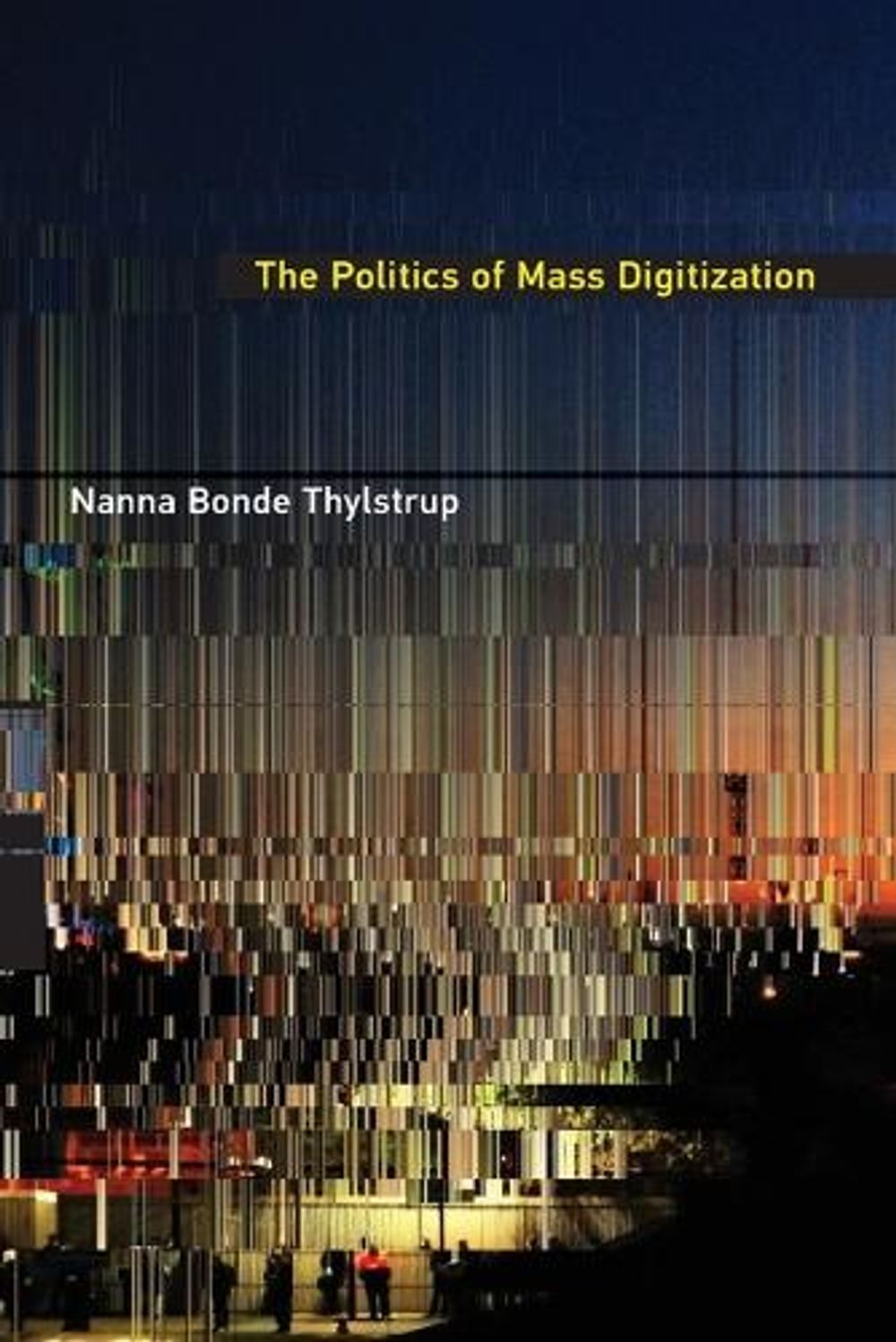 The Politics of Mass Digitization by Nanna Bonde Thylstrup - ISBN: 9780262552417