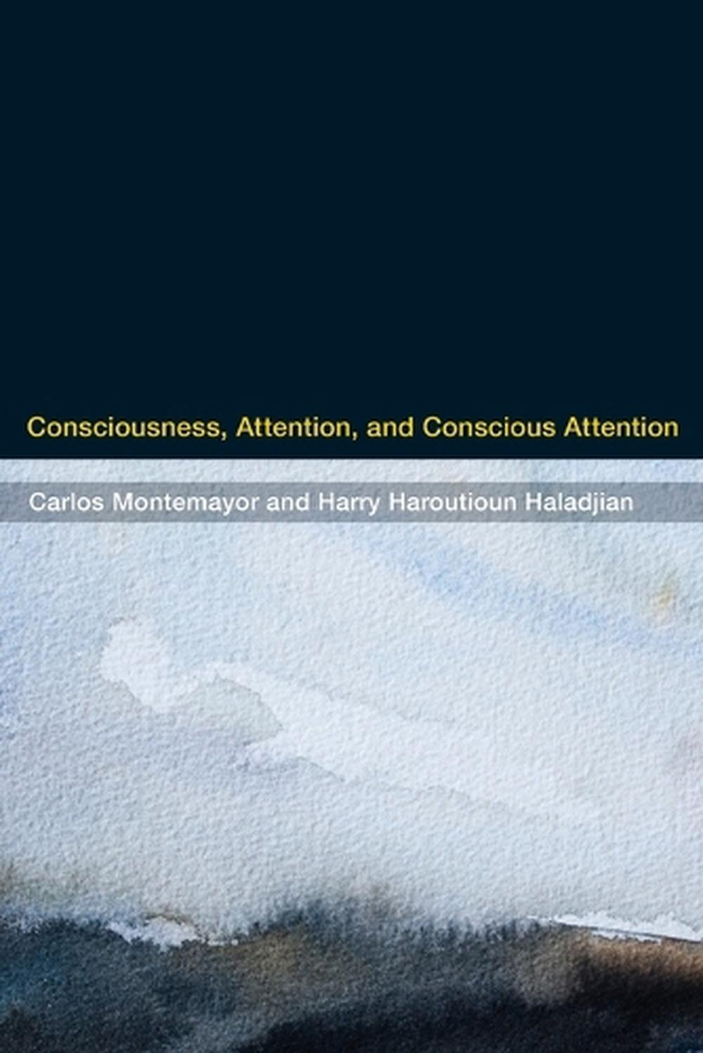 Consciousness, Attention, and Conscious Attention by Carlos Montemayor - ISBN: 9780262552479